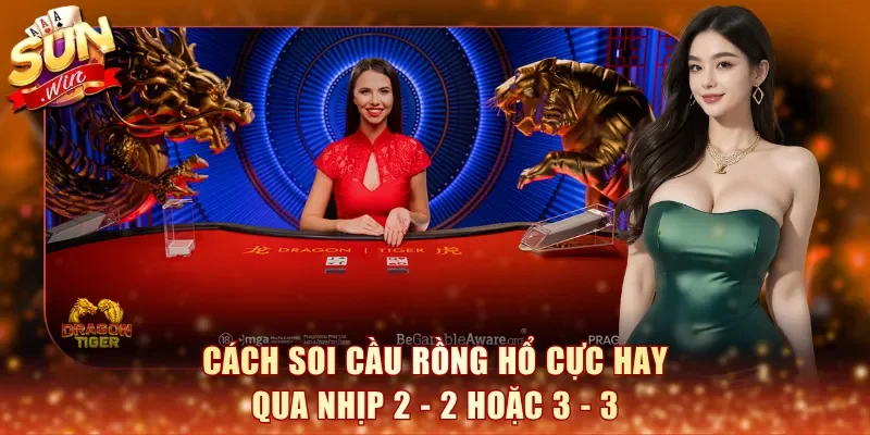 Cách soi cầu Rồng Hổ cực hay qua nhịp 2 - 2 hoặc 3 - 3