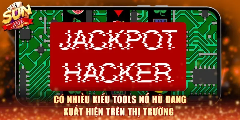 Có nhiều kiểu tools nổ hũ đang xuất hiện trên thị trường